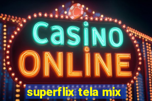 superflix tela mix